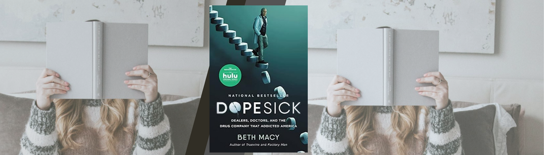 Dopesick: Dealers, Doctors, and the Drug Company that Addicted America by Beth Macy