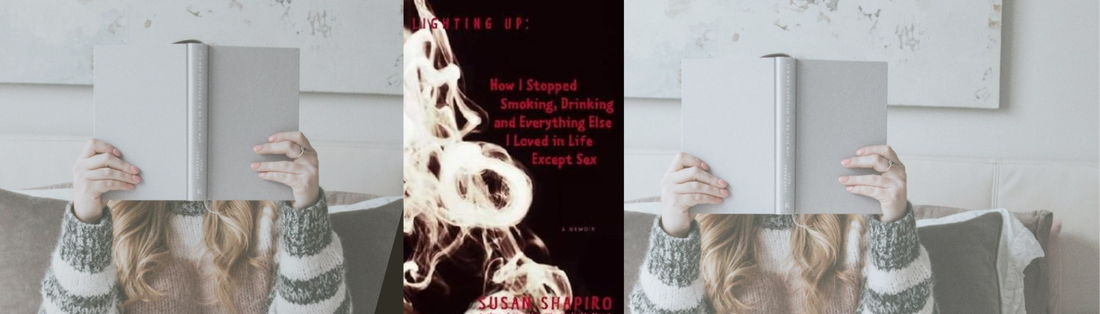Lighting Up: How I Stopped Smoking, Drinking, and Everything Else I Loved in Life Except Sex
